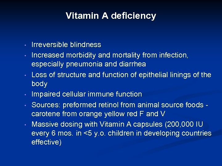 Vitamin A deficiency • • • Irreversible blindness Increased morbidity and mortality from infection,