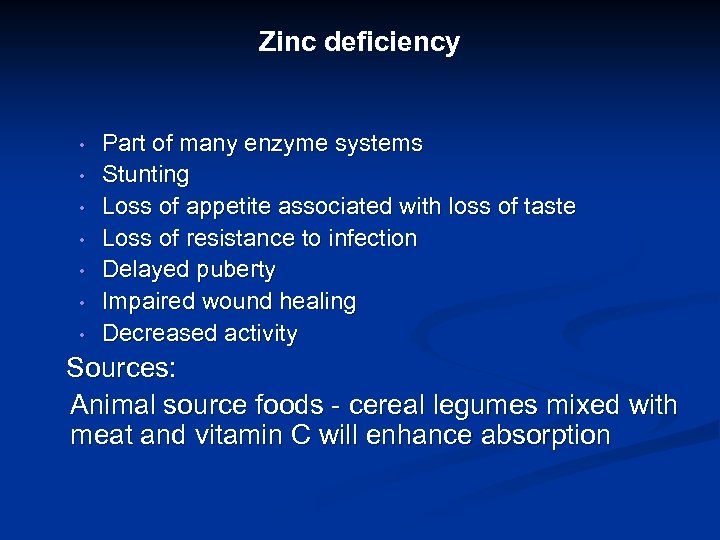 Zinc deficiency • • Part of many enzyme systems Stunting Loss of appetite associated