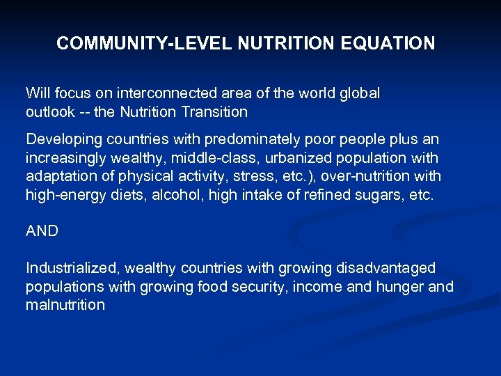 COMMUNITY-LEVEL NUTRITION EQUATION Will focus on interconnected area of the world global outlook --