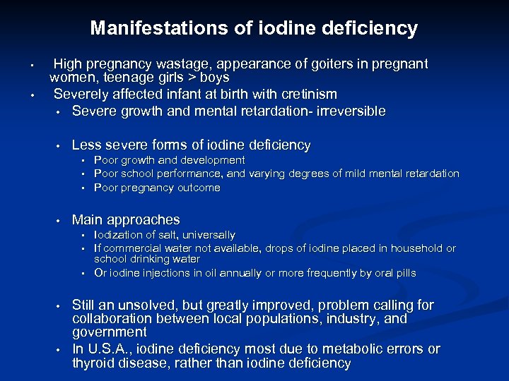 Manifestations of iodine deficiency • • High pregnancy wastage, appearance of goiters in pregnant
