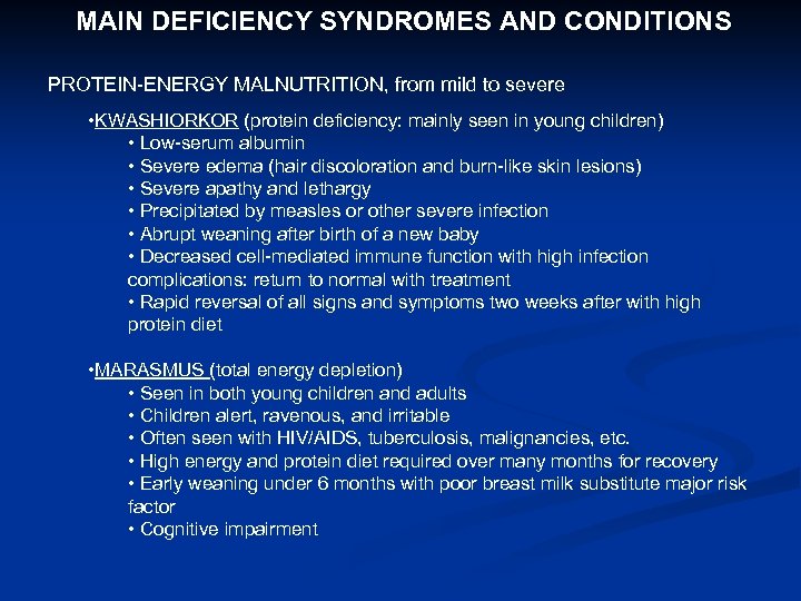 MAIN DEFICIENCY SYNDROMES AND CONDITIONS PROTEIN-ENERGY MALNUTRITION, from mild to severe • KWASHIORKOR (protein