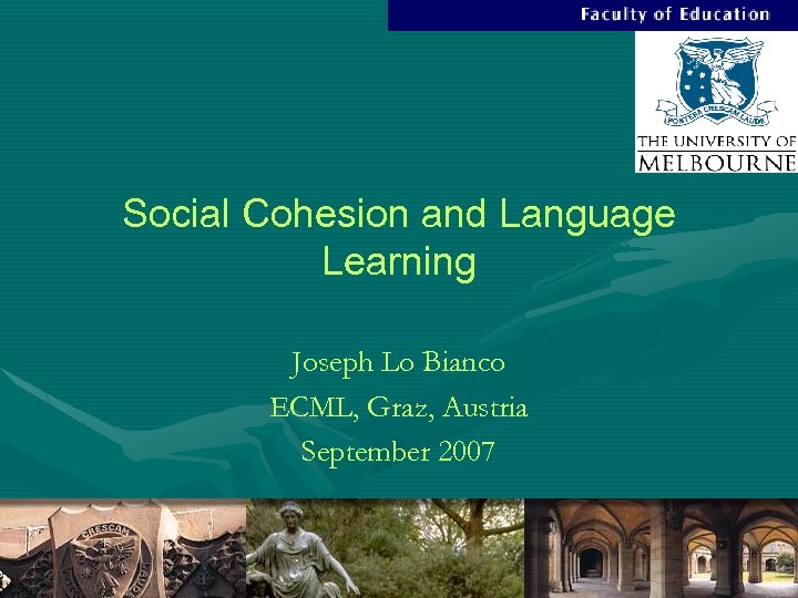 Social Cohesion and Language Learning Joseph Lo Bianco ECML, Graz, Austria September 2007 