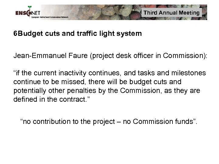 Third Annual Meeting 6 Budget cuts and traffic light system Jean-Emmanuel Faure (project desk