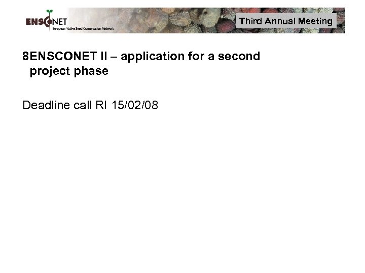 Third Annual Meeting 8 ENSCONET II – application for a second project phase Deadline