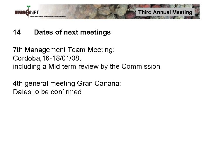 Third Annual Meeting 14 Dates of next meetings 7 th Management Team Meeting: Cordoba,