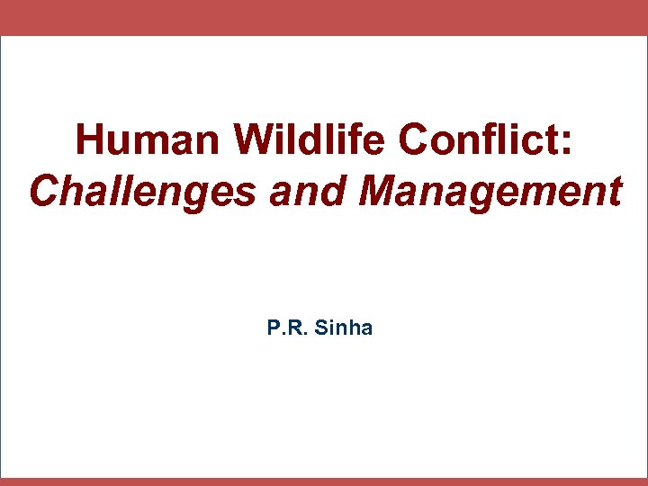 Human Wildlife Conflict: Challenges and Management P. R. Sinha 