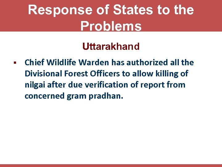 Response of States to the Problems Uttarakhand § Chief Wildlife Warden has authorized all