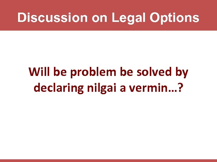 Discussion on Legal Options Will be problem be solved by declaring nilgai a vermin…?