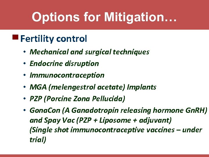 Options for Mitigation… ▀ Fertility control • • • Mechanical and surgical techniques Endocrine