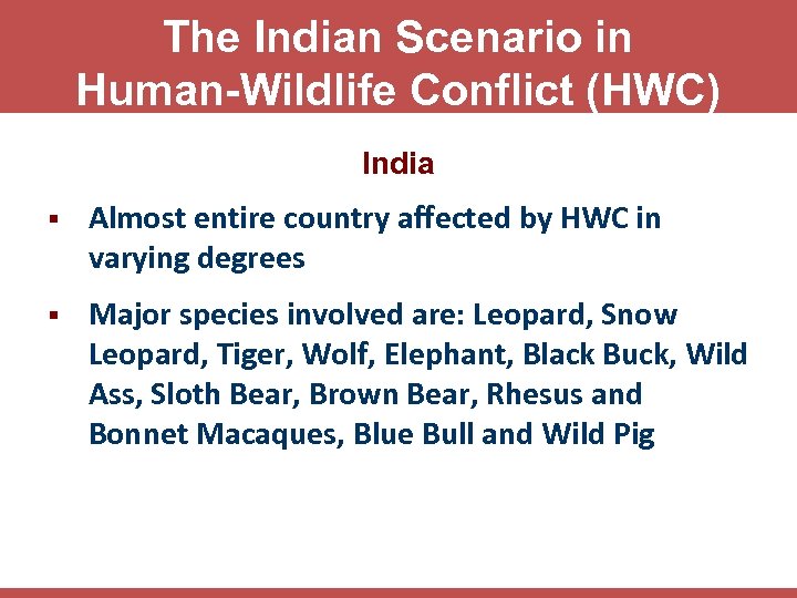 The Indian Scenario in Human-Wildlife Conflict (HWC) India § Almost entire country affected by