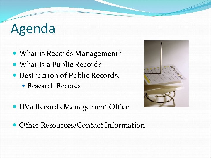 Agenda What is Records Management? What is a Public Record? Destruction of Public Records.