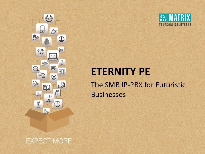 ETERNITY PE The SMB IP-PBX for Futuristic Businesses 