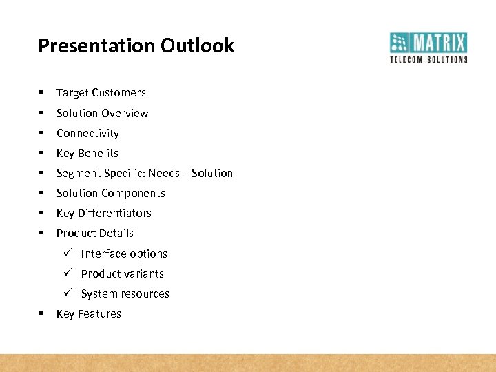 Presentation Outlook § Target Customers § Solution Overview § Connectivity § Key Benefits §