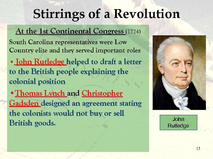Stirrings of a Revolution At the 1 st Continental Congress (1774) South Carolina representatives