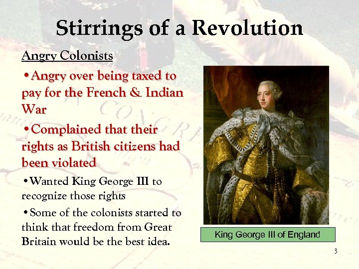 Stirrings of a Revolution Angry Colonists • Angry over being taxed to pay for
