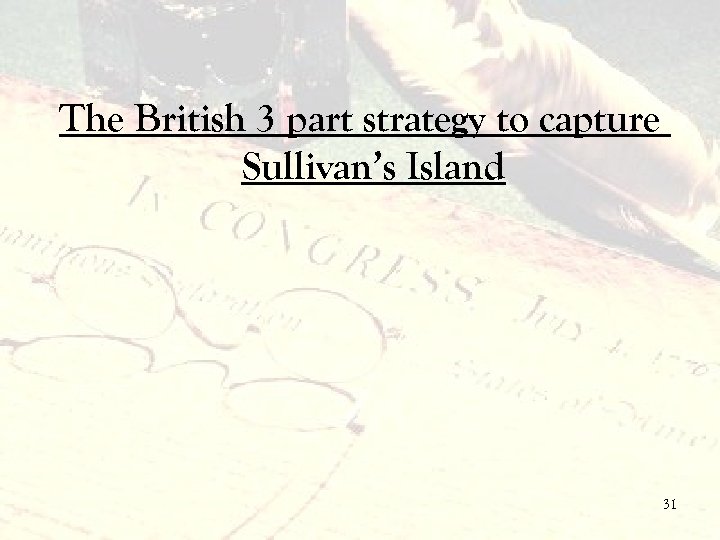 The British 3 part strategy to capture Sullivan’s Island 31 