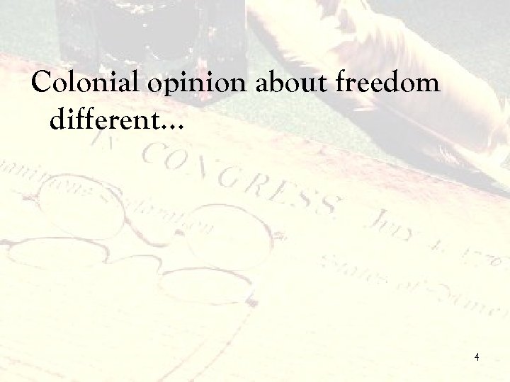 Colonial opinion about freedom different… 4 