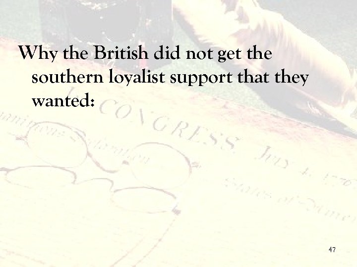 Why the British did not get the southern loyalist support that they wanted: 47