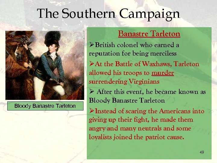 The Southern Campaign Banastre Tarleton Bloody Banastre Tarleton ØBritish colonel who earned a reputation