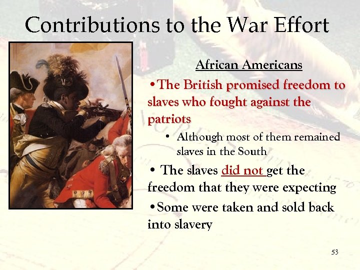 Contributions to the War Effort African Americans • The British promised freedom to slaves
