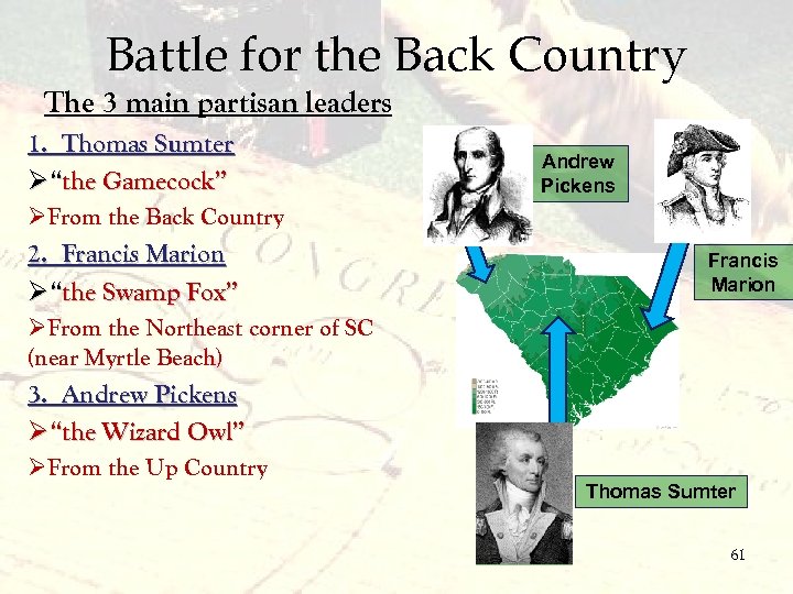 Battle for the Back Country The 3 main partisan leaders 1. Thomas Sumter Ø“the