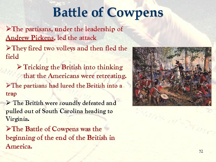 Battle of Cowpens ØThe partisans, under the leadership of Andrew Pickens, led the attack
