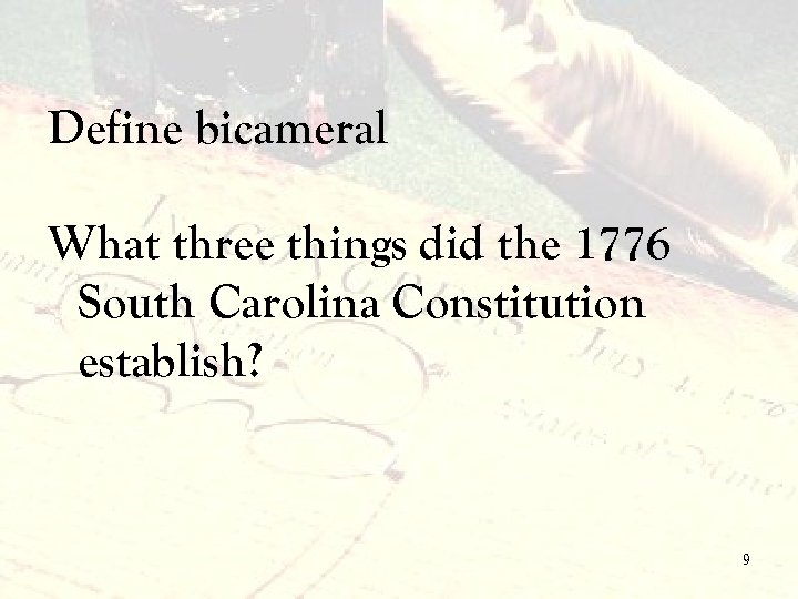 Define bicameral What three things did the 1776 South Carolina Constitution establish? 9 