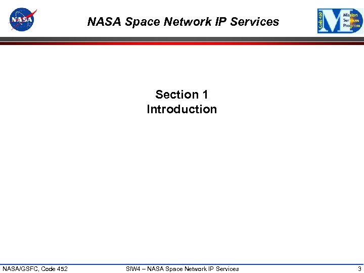 NASA Space Network IP Services Section 1 Introduction NASA/GSFC, Code 452 SIW 4 –