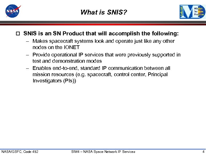 What is SNIS? o SNIS is an SN Product that will accomplish the following:
