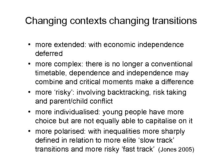 Changing contexts changing transitions • more extended: with economic independence deferred • more complex: