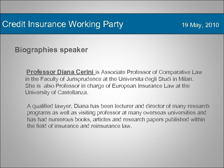 Credit Insurance Working Party 19 May, 2010 Biographies speaker Professor Diana Cerini is Associate