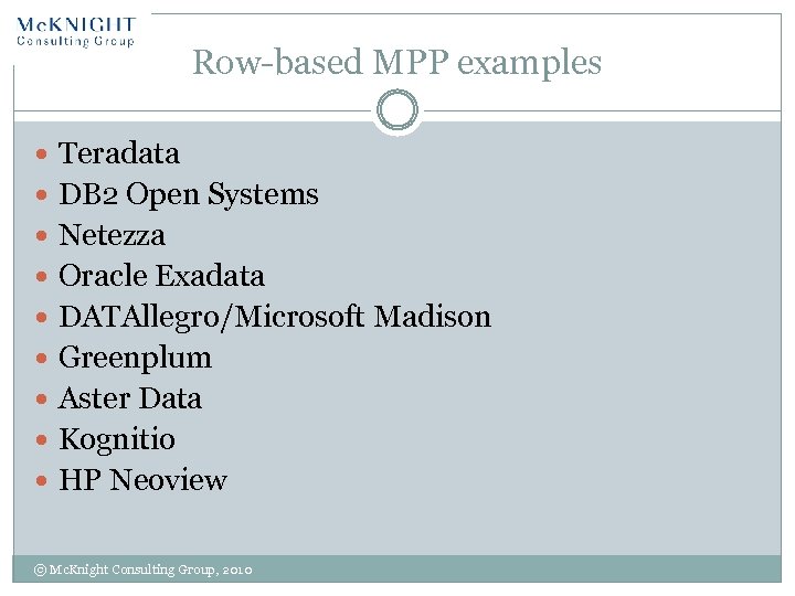 Row-based MPP examples Teradata DB 2 Open Systems Netezza Oracle Exadata DATAllegro/Microsoft Madison Greenplum