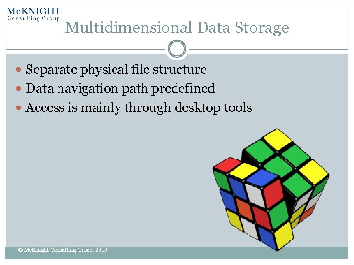Multidimensional Data Storage Separate physical file structure Data navigation path predefined Access is mainly
