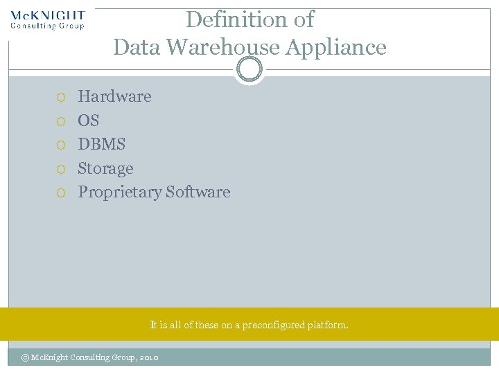 Definition of Data Warehouse Appliance Hardware OS DBMS Storage Proprietary Software It is all
