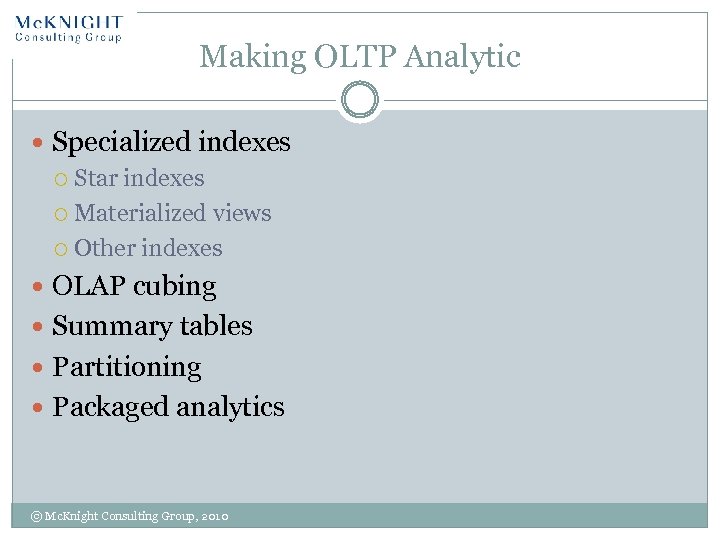Making OLTP Analytic Specialized indexes Star indexes Materialized views Other indexes OLAP cubing Summary