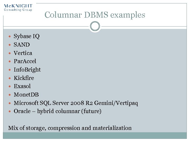 Columnar DBMS examples Sybase IQ SAND Vertica Par. Accel Info. Bright Kickfire Exasol Monet.