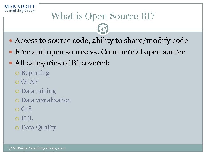 What is Open Source BI? 42 Access to source code, ability to share/modify code