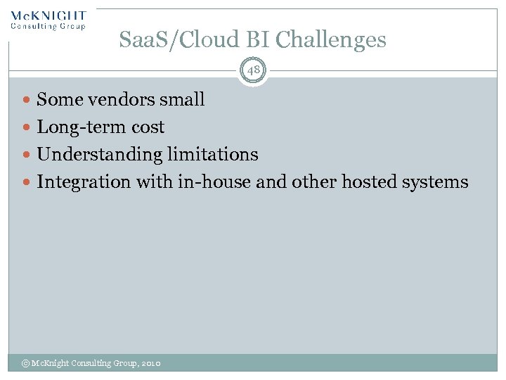 Saa. S/Cloud BI Challenges 48 Some vendors small Long-term cost Understanding limitations Integration with