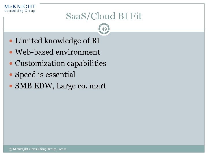 Saa. S/Cloud BI Fit 49 Limited knowledge of BI Web-based environment Customization capabilities Speed