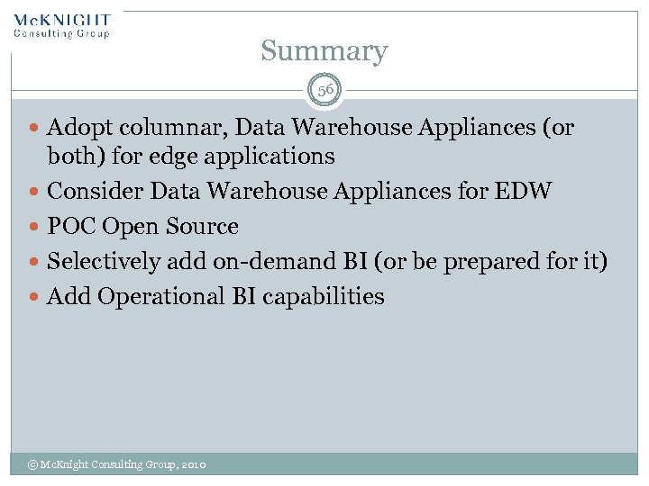 Summary 56 Adopt columnar, Data Warehouse Appliances (or both) for edge applications Consider Data