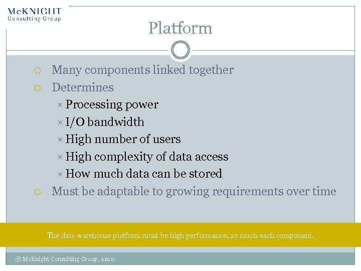 Platform Many components linked together Determines Processing power I/O bandwidth High number of users