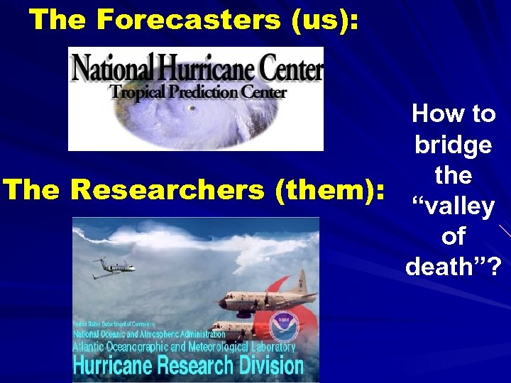 The Forecasters (us): How to bridge the The Researchers (them): “valley of death”? 