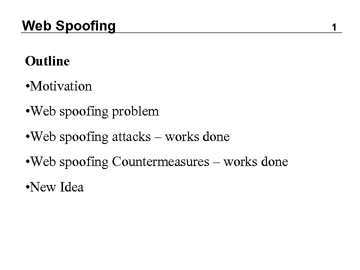 Web Spoofing Outline • Motivation • Web spoofing problem • Web spoofing attacks –