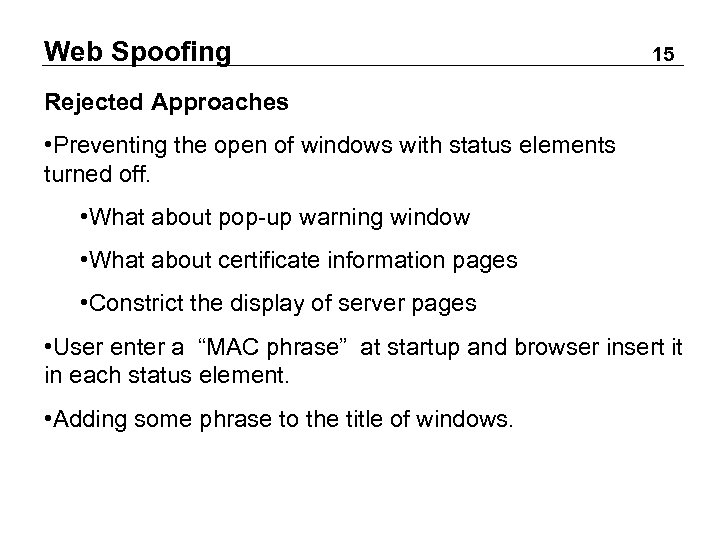 Web Spoofing 15 Rejected Approaches • Preventing the open of windows with status elements