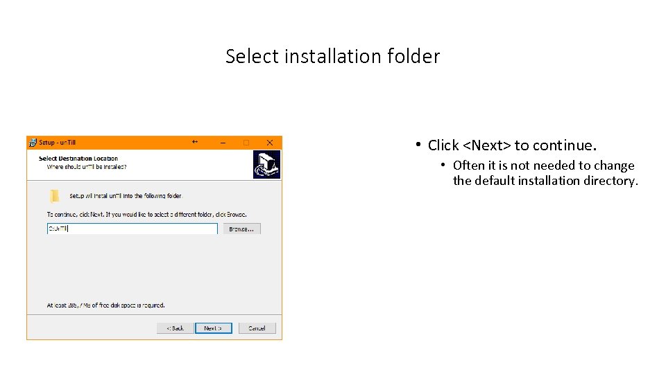 Select installation folder • Click <Next> to continue. • Often it is not needed