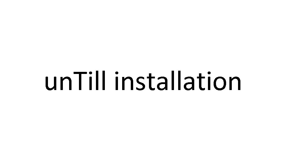 un. Till installation 