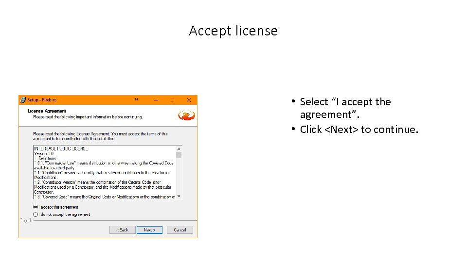 Accept license • Select “I accept the agreement”. • Click <Next> to continue. 