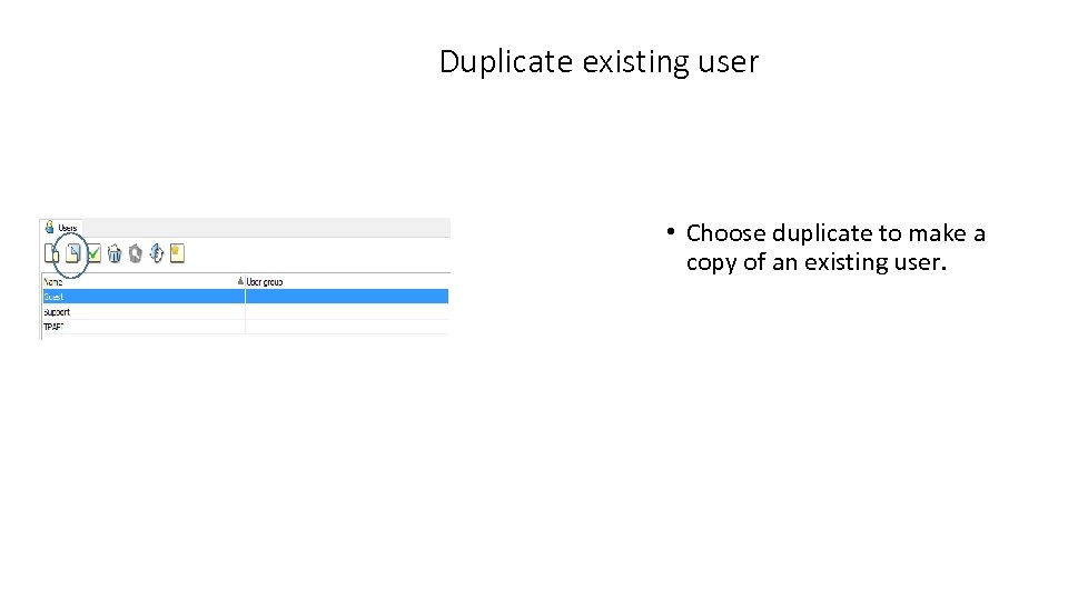 Duplicate existing user • Choose duplicate to make a copy of an existing user.