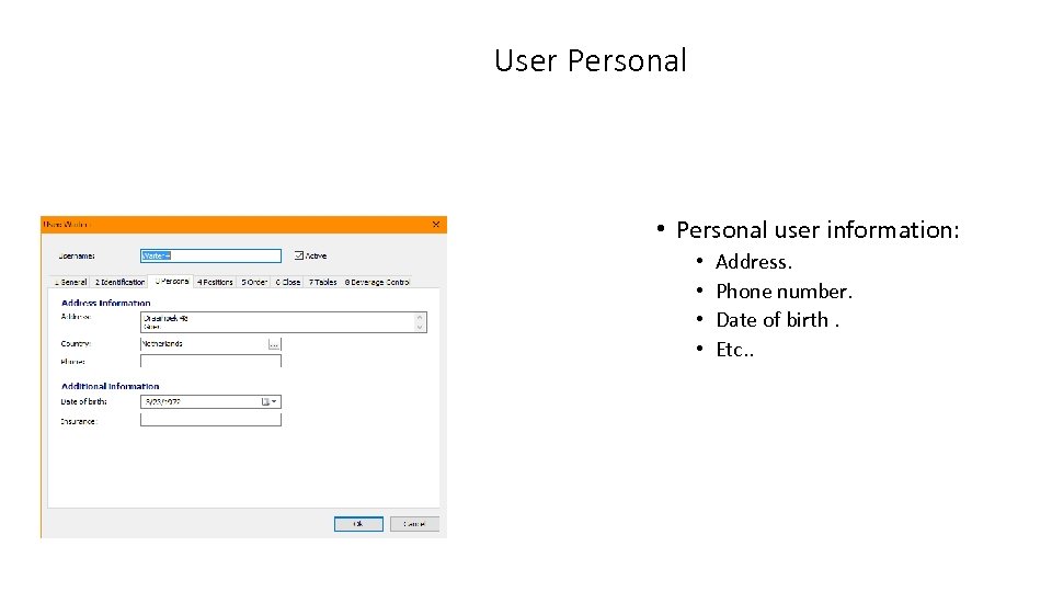 User Personal • Personal user information: • • Address. Phone number. Date of birth.