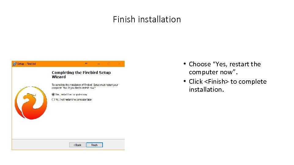 Finish installation • Choose “Yes, restart the computer now”. • Click <Finish> to complete